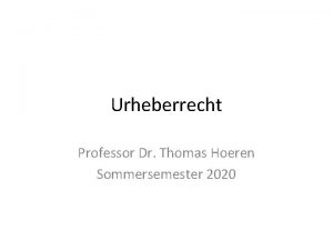 Urheberrecht Professor Dr Thomas Hoeren Sommersemester 2020 Was