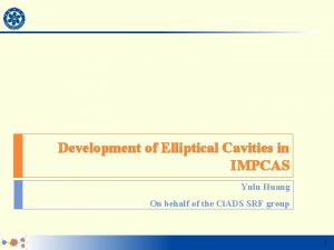 Development of Elliptical Cavities in IMPCAS Yulu Huang