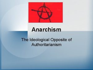 Anarchism The Ideological Opposite of Authoritarianism Socialisms Ungrateful