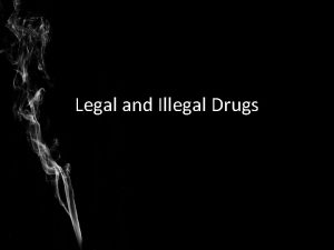Legal and Illegal Drugs While youre a teen