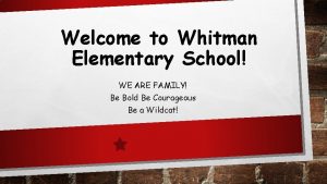 Welcome to Whitman Elementary School WE ARE FAMILY