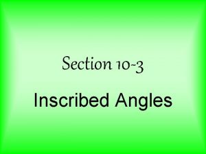 Section 10 3 Inscribed Angles Inscribed angles An