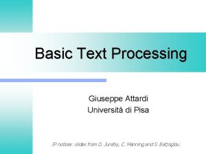 Basic Text Processing Giuseppe Attardi Universit di Pisa