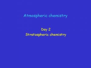 Atmospheric chemistry Day 2 Stratospheric chemistry O 2