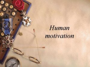 Human motivation Contents What is motivation Its importance