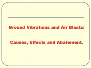 Ground Vibrations and Air Blasts Causes Effects and