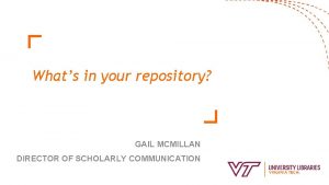 Whats in your repository GAIL MCMILLAN DIRECTOR OF