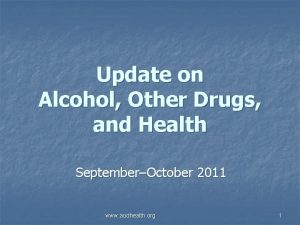 Update on Alcohol Other Drugs and Health SeptemberOctober