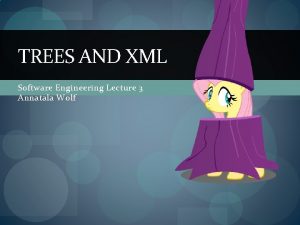 TREES AND XML Software Engineering Lecture 3 Annatala