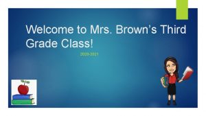 Welcome to Mrs Browns Third Grade Class 2020