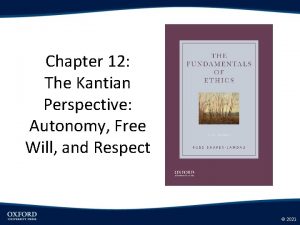 Chapter 12 The Kantian Perspective Autonomy Free Will