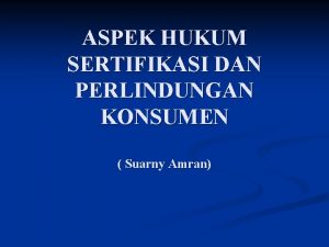 ASPEK HUKUM SERTIFIKASI DAN PERLINDUNGAN KONSUMEN Suarny Amran