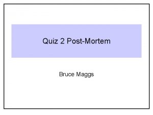 Quiz 2 PostMortem Bruce Maggs Create a new