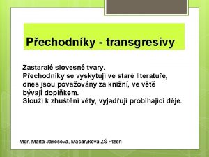 Pechodnky transgresivy Zastaral slovesn tvary Pechodnky se vyskytuj