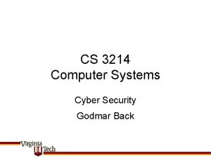 CS 3214 Computer Systems Cyber Security Godmar Back