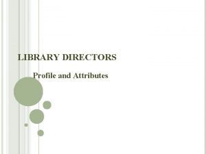 LIBRARY DIRECTORS Profile and Attributes CRITICAL ISSUES Recruitment