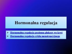 Hormonalna regulacja Hormonalna regulacja poziomu glukozy we krwi