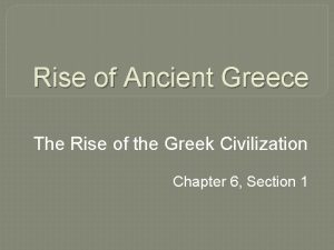 Rise of Ancient Greece The Rise of the