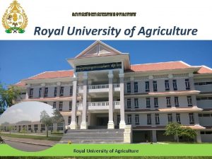 Royal University of Agriculture About University The University