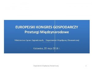 EUROPEJSKI KONGRES GOSPODARCZY Przetargi Midzynarodowe Ministerstwo Spraw Zagranicznych