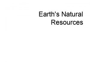 Earths Natural Resources What Are Natural Resources natural