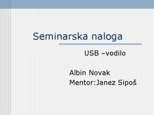 Seminarska naloga USB vodilo Albin Novak Mentor Janez