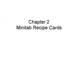 Chapter 2 Minitab Recipe Cards Pie charts Put