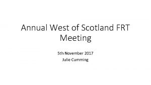 Annual West of Scotland FRT Meeting 5 th