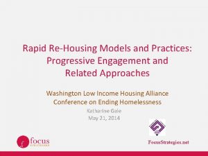 Rapid ReHousing Models and Practices Progressive Engagement and