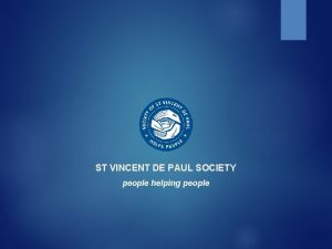 ST VINCENT DE PAUL SOCIETY people helping people