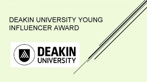 DEAKIN UNIVERSITY YOUNG INFLUENCER AWARD The Deakin University