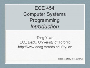 ECE 454 Computer Systems Programming Introduction Ding Yuan