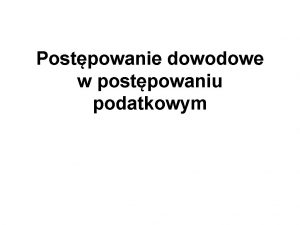 Postpowanie dowodowe w postpowaniu podatkowym Przedmiot postpowania wyjaniajcego