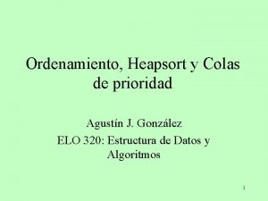 Ordenamiento Heapsort y Colas de prioridad Agustn J