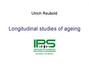 Ulrich Reubold Longitudinal studies of ageing Jeder kennt