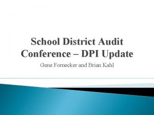 School District Audit Conference DPI Update Gene Fornecker
