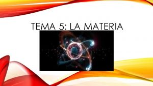 TEMA 5 LA MATERIA Otras cosas que nos