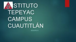INSTITUTO TEPEYAC CAMPUS CUAUTITLN EQUIPO 5 Participantes Blanca