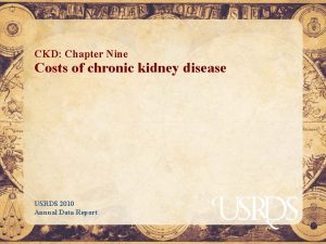 CKD Chapter Nine Costs of chronic kidney disease