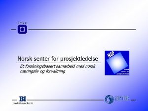 Norsk senter for prosjektledelse Et forskningsbasert samarbeid med