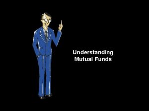 Understanding Mutual Funds We buy and sell mutual