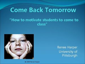 Come Back Tomorrow How to motivate students to