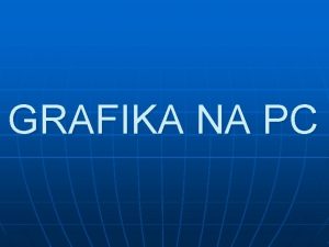 GRAFIKA NA PC ZKLADN ROZDELENIE GRAFIKY NA PC