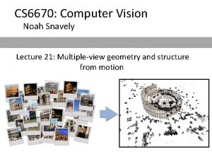 CS 6670 Computer Vision Noah Snavely Lecture 21