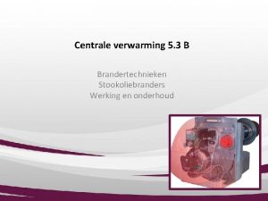 Centrale verwarming 5 3 B Brandertechnieken Stookoliebranders Werking