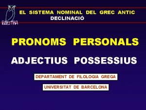 EL SISTEMA NOMINAL DEL GREC ANTIC DECLINACI PRONOMS