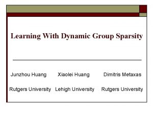 Learning With Dynamic Group Sparsity Junzhou Huang Xiaolei