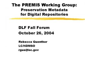 The PREMIS Working Group Preservation Metadata for Digital