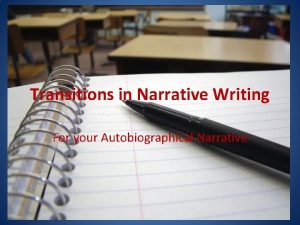 Transitions in Narrative Writing For your Autobiographical Narrative