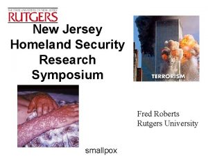 New Jersey Homeland Security Research Symposium Fred Roberts